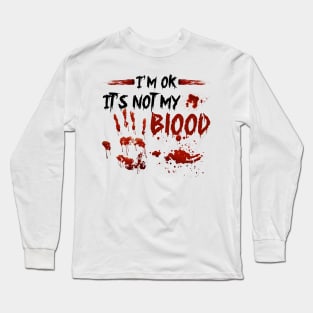 I'm Ok It's Not My Blood Long Sleeve T-Shirt